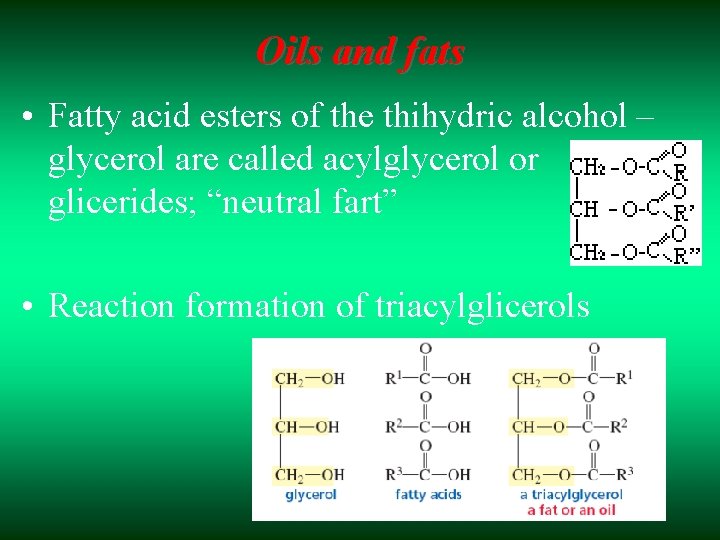 Oils and fats • Fatty acid esters of the thihydric alcohol – glycerol are