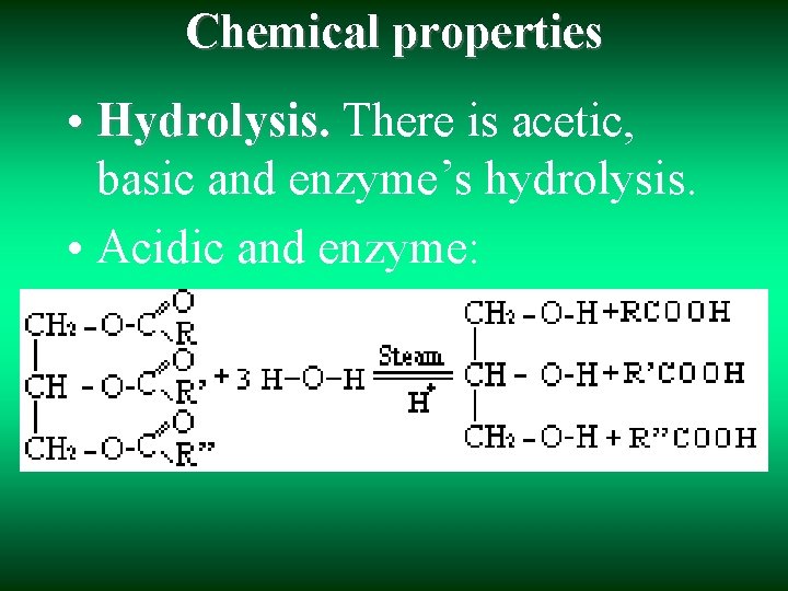 Chemical properties • Hydrolysis. There is acetic, basic and enzyme’s hydrolysis. • Acidic and