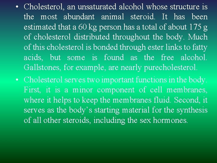  • Cholesterol, an unsaturated alcohol whose structure is the most abundant animal steroid.