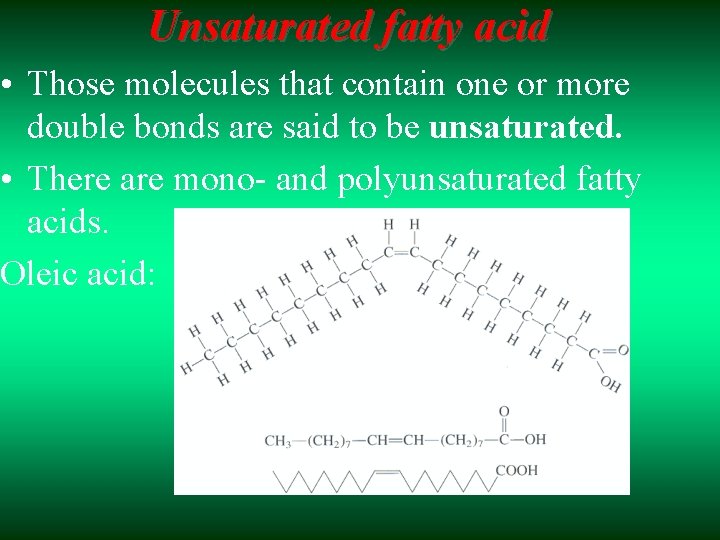 Unsaturated fatty acid • Those molecules that contain one or more double bonds are