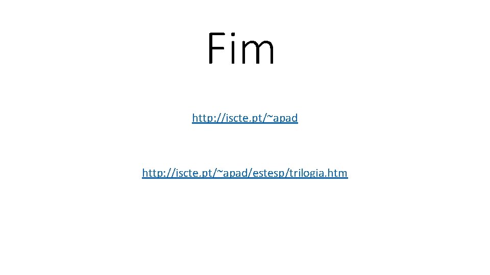 Fim http: //iscte. pt/~apad/estesp/trilogia. htm 