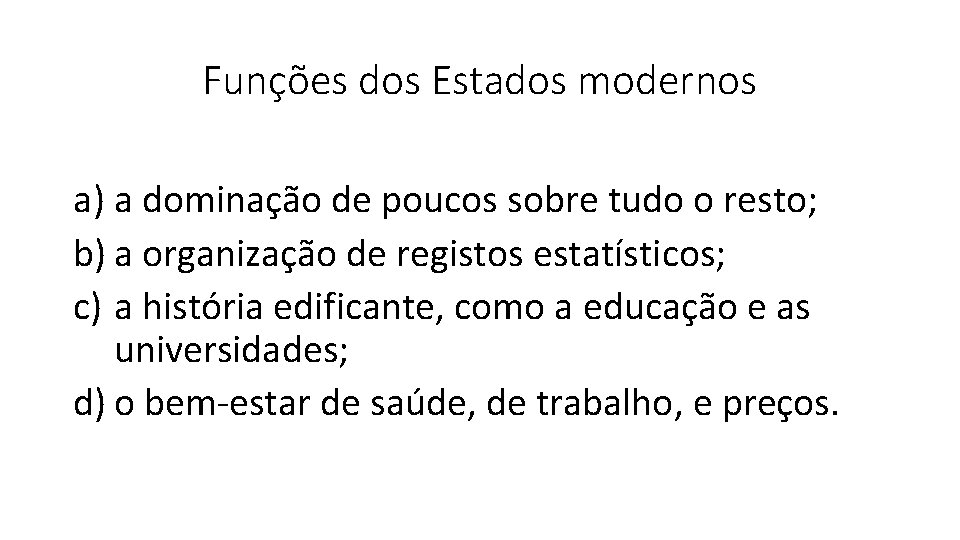 Funções dos Estados modernos a) a dominação de poucos sobre tudo o resto; b)