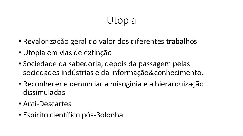 Utopia • Revalorização geral do valor dos diferentes trabalhos • Utopia em vias de