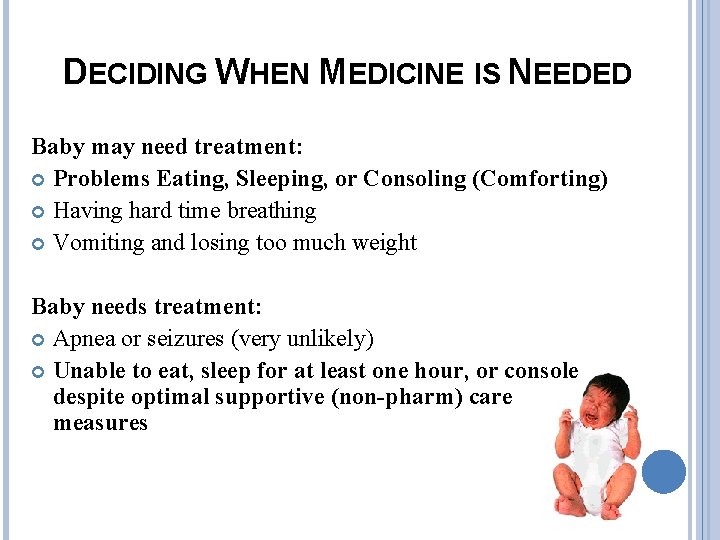 DECIDING WHEN MEDICINE IS NEEDED Baby may need treatment: Problems Eating, Sleeping, or Consoling