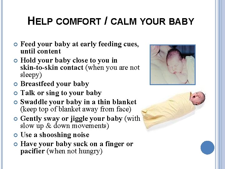 HELP COMFORT / CALM YOUR BABY Feed your baby at early feeding cues, until