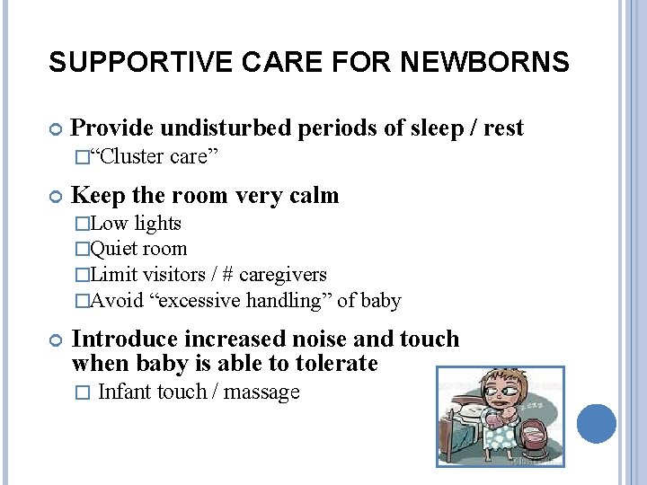 SUPPORTIVE CARE FOR NEWBORNS Provide undisturbed periods of sleep / rest �“Cluster care” Keep