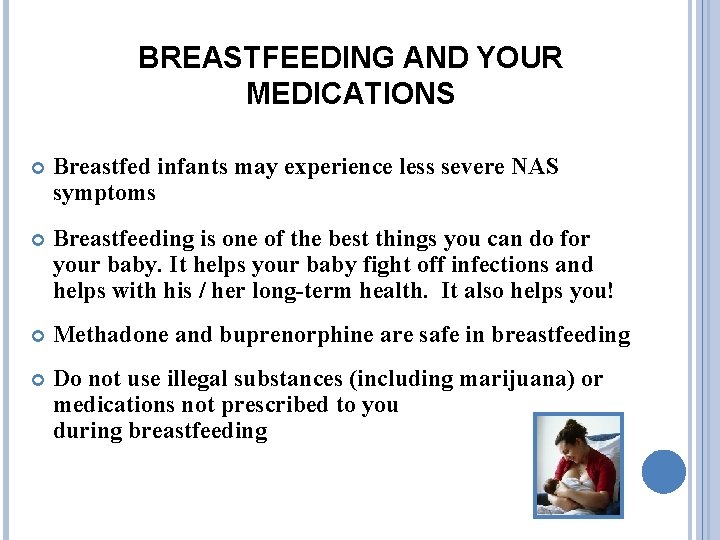 BREASTFEEDING AND YOUR MEDICATIONS Breastfed infants may experience less severe NAS symptoms Breastfeeding is