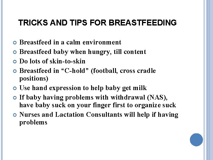 TRICKS AND TIPS FOR BREASTFEEDING Breastfeed in a calm environment Breastfeed baby when hungry,