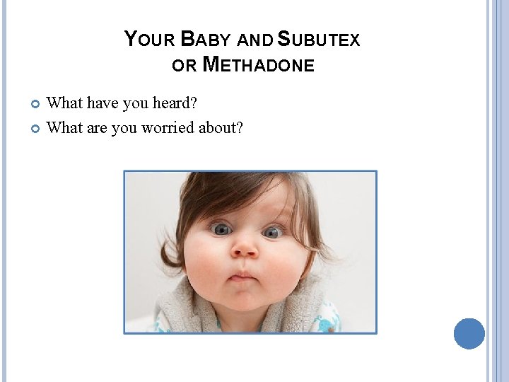 YOUR BABY AND SUBUTEX OR METHADONE What have you heard? What are you worried