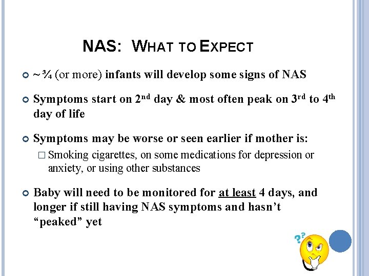 NAS: WHAT TO EXPECT ~ ¾ (or more) infants will develop some signs of