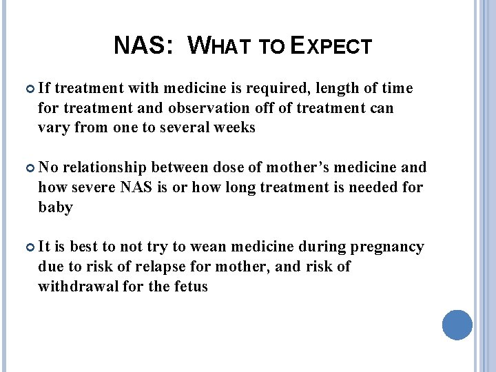 NAS: WHAT TO EXPECT If treatment with medicine is required, length of time for