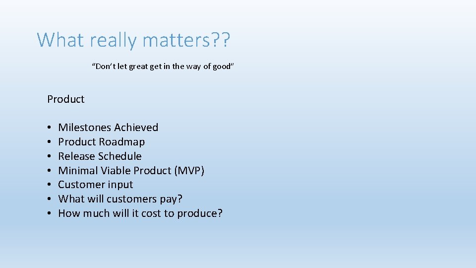 What really matters? ? “Don’t let great get in the way of good” Product