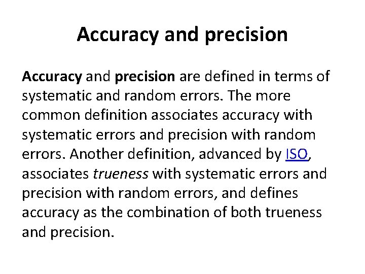 Accuracy and precision are defined in terms of systematic and random errors. The more