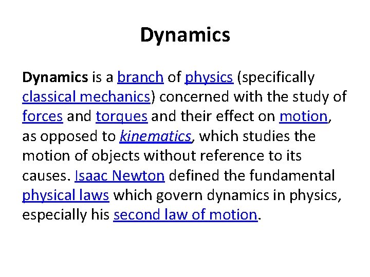 Dynamics is a branch of physics (specifically classical mechanics) concerned with the study of