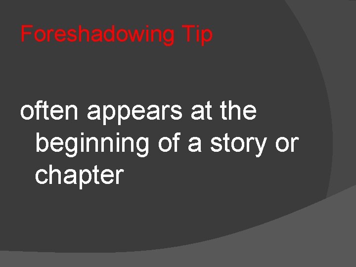Foreshadowing Tip often appears at the beginning of a story or chapter 