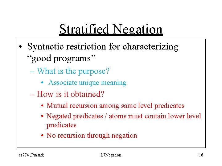 Stratified Negation • Syntactic restriction for characterizing “good programs” – What is the purpose?