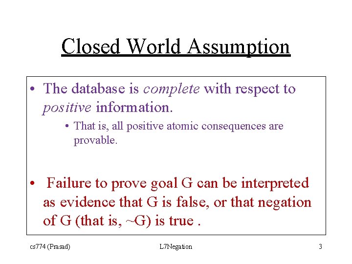 Closed World Assumption • The database is complete with respect to positive information. •