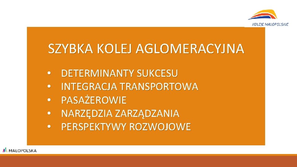 SZYBKA KOLEJ AGLOMERACYJNA • • • DETERMINANTY SUKCESU INTEGRACJA TRANSPORTOWA PASAŻEROWIE NARZĘDZIA ZARZĄDZANIA PERSPEKTYWY