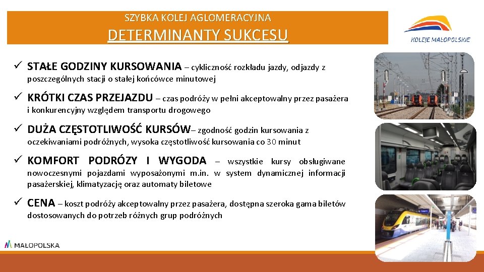 SZYBKA KOLEJ ROZWÓJ KOLEIAGLOMERACYJNA AGLOMERACYJNEJ DETERMINANTY SUKCESU ü STAŁE GODZINY KURSOWANIA – cykliczność rozkładu