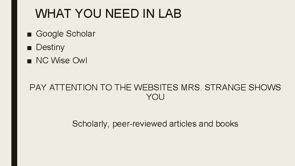 WHAT YOU NEED IN LAB ■ Google Scholar ■ Destiny ■ NC Wise Owl