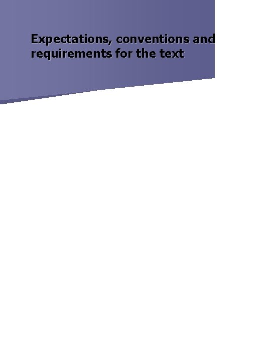 Expectations, conventions and requirements for the text 