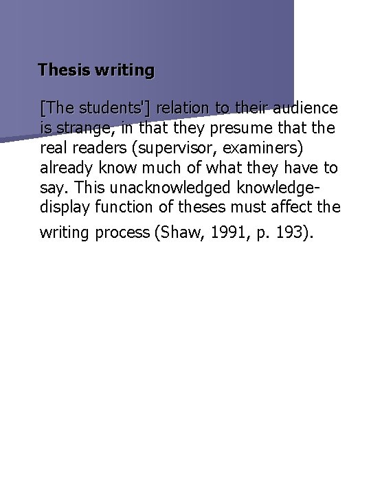 Thesis writing [The students'] relation to their audience is strange, in that they presume