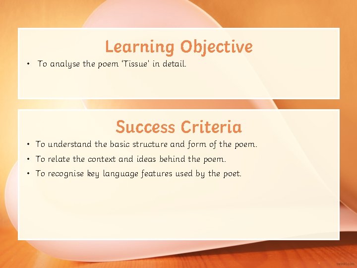 Learning Objective • To analyse the poem ‘Tissue’ in detail. Success Criteria • To