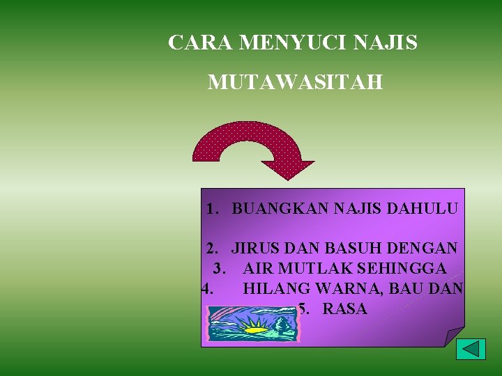 CARA MENYUCI NAJIS MUTAWASITAH 1. BUANGKAN NAJIS DAHULU 2. JIRUS DAN BASUH DENGAN 3. CARA MENYUCI NAJIS MUTAWASITAH 1. BUANGKAN NAJIS DAHULU 2. JIRUS DAN BASUH DENGAN 3.