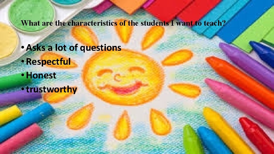 What are the characteristics of the students I want to teach? • Asks a