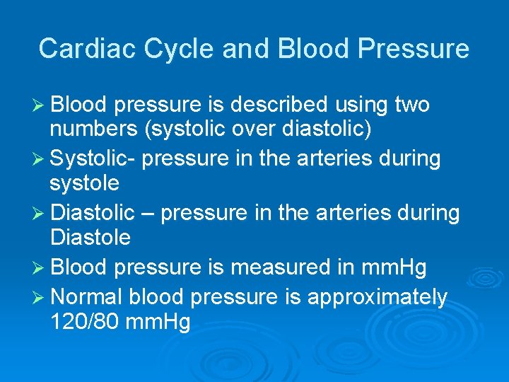 Cardiac Cycle and Blood Pressure Ø Blood pressure is described using two numbers (systolic Cardiac Cycle and Blood Pressure Ø Blood pressure is described using two numbers (systolic