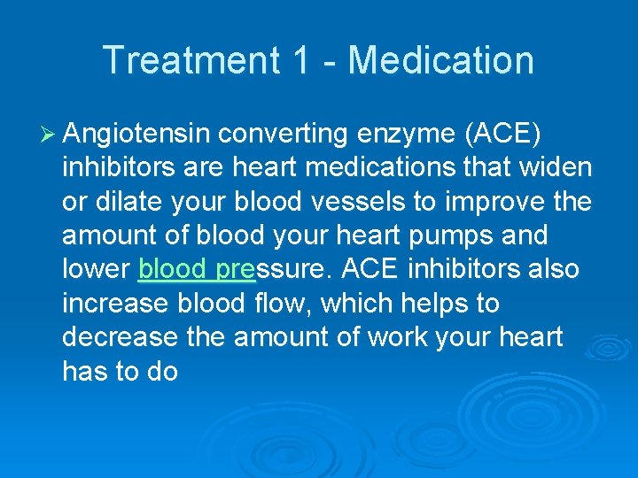 Treatment 1 - Medication Ø Angiotensin converting enzyme (ACE) inhibitors are heart medications that Treatment 1 - Medication Ø Angiotensin converting enzyme (ACE) inhibitors are heart medications that