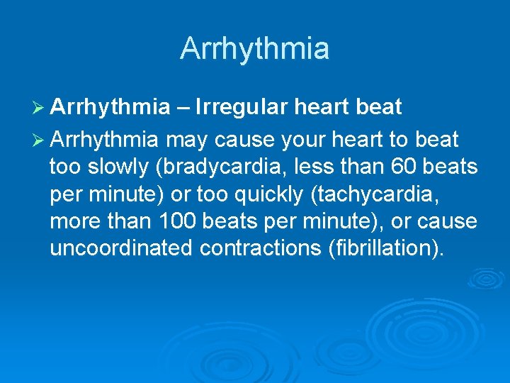 Arrhythmia Ø Arrhythmia – Irregular heart beat Ø Arrhythmia may cause your heart to Arrhythmia Ø Arrhythmia – Irregular heart beat Ø Arrhythmia may cause your heart to