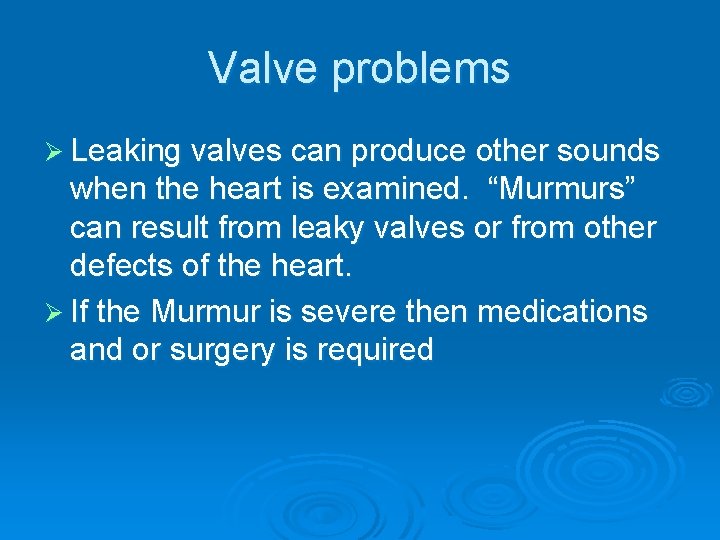Valve problems Ø Leaking valves can produce other sounds when the heart is examined. Valve problems Ø Leaking valves can produce other sounds when the heart is examined.