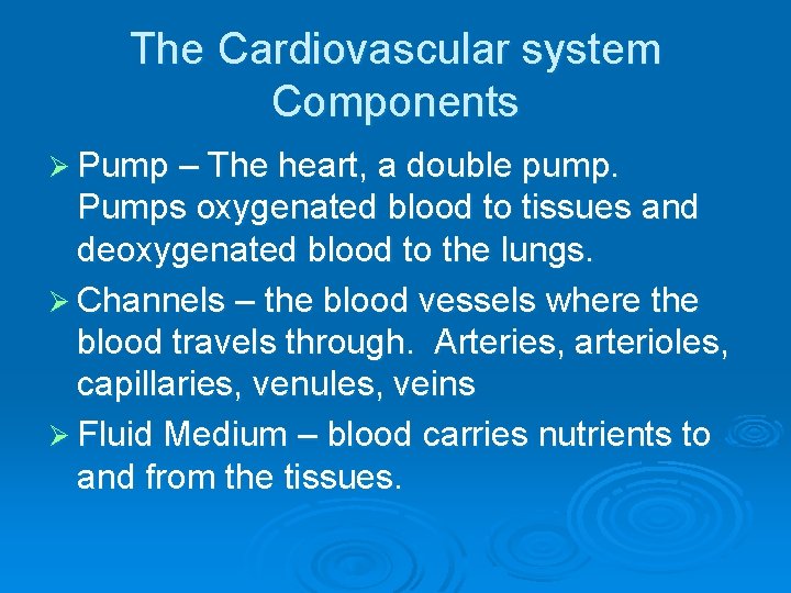 The Cardiovascular system Components Ø Pump – The heart, a double pump. Pumps oxygenated The Cardiovascular system Components Ø Pump – The heart, a double pump. Pumps oxygenated