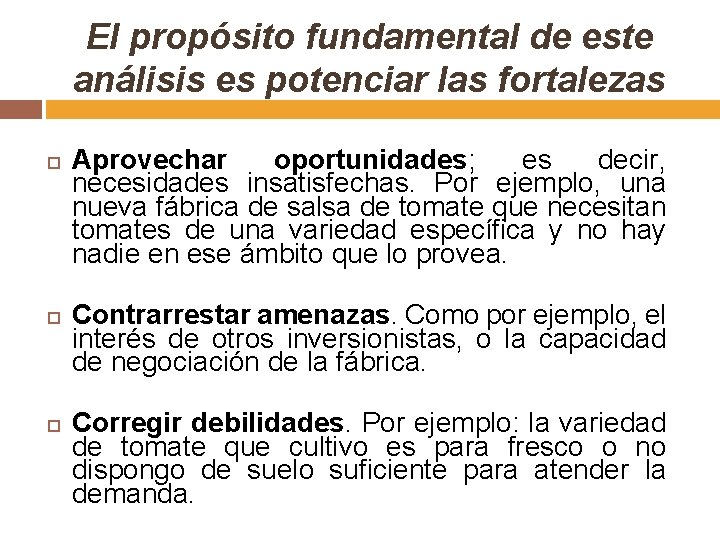 El propósito fundamental de este análisis es potenciar las fortalezas Aprovechar oportunidades; es decir,