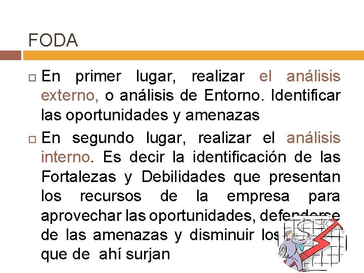 FODA En primer lugar, realizar el análisis externo, o análisis de Entorno. Identificar las