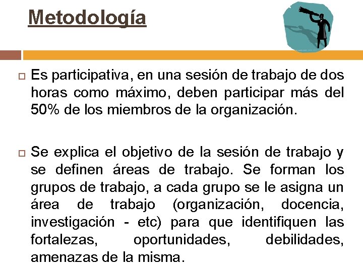 Metodología Es participativa, en una sesión de trabajo de dos horas como máximo, deben