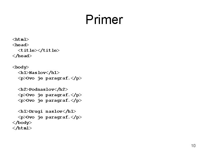 Primer <html> <head> <title></title> </head> <body> <h 1>Naslov</h 1> <p>Ovo je paragraf. </p> <h