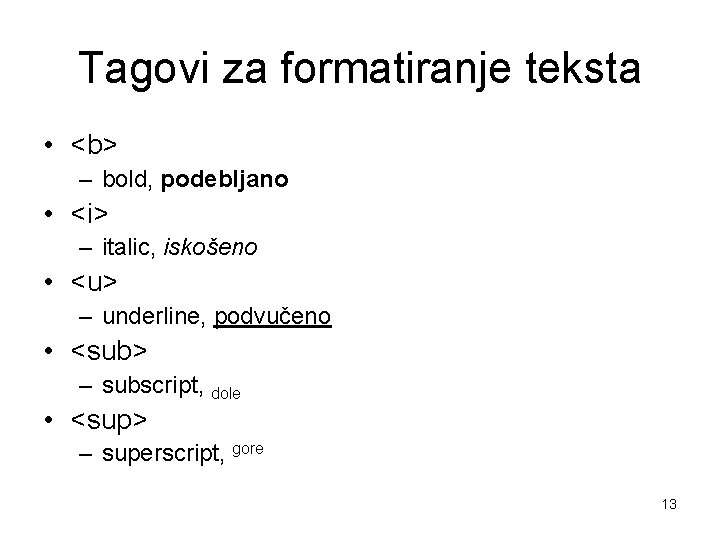 Tagovi za formatiranje teksta • <b> – bold, podebljano • <i> – italic, iskošeno