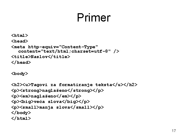 Primer <html> <head> <meta http-equiv="Content-Type" content="text/html; charset=utf-8" /> <title>Naslov</title> </head> <body> <h 2><u>Tagovi za