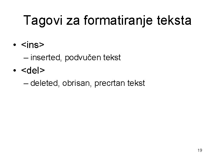 Tagovi za formatiranje teksta • <ins> – inserted, podvučen tekst • <del> – deleted,