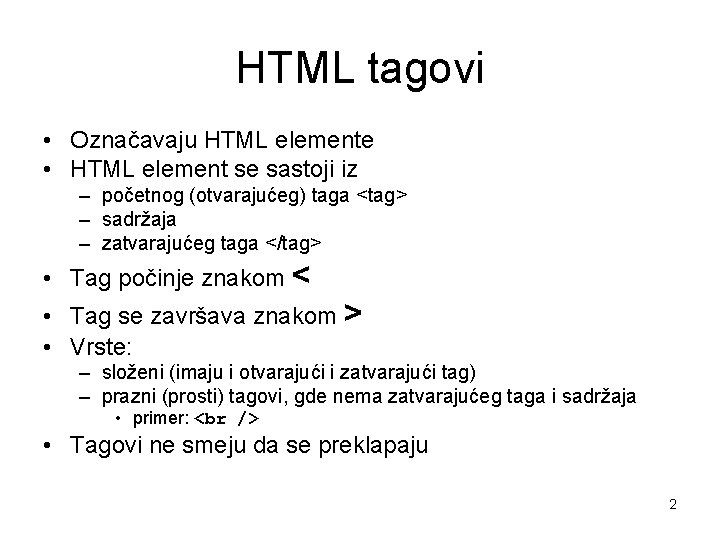 HTML tagovi • Označavaju HTML elemente • HTML element se sastoji iz – početnog