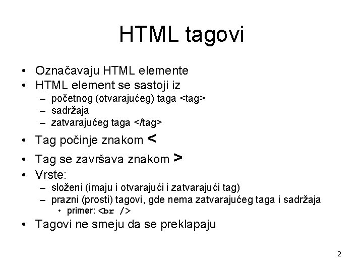 HTML tagovi • Označavaju HTML elemente • HTML element se sastoji iz – početnog HTML tagovi • Označavaju HTML elemente • HTML element se sastoji iz – početnog
