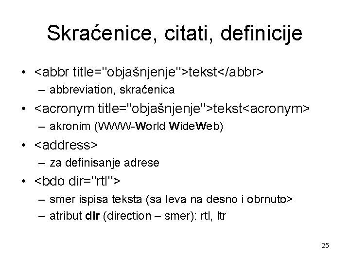 Skraćenice, citati, definicije • <abbr title="objašnjenje">tekst</abbr> – abbreviation, skraćenica • <acronym title="objašnjenje">tekst<acronym> – akronim