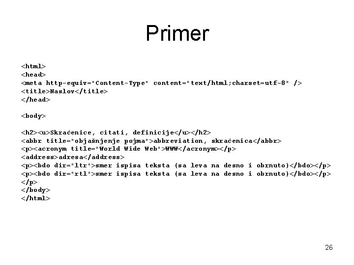 Primer <html> <head> <meta http-equiv="Content-Type" content="text/html; charset=utf-8" /> <title>Naslov</title> </head> <body> <h 2><u>Skraćenice, citati,