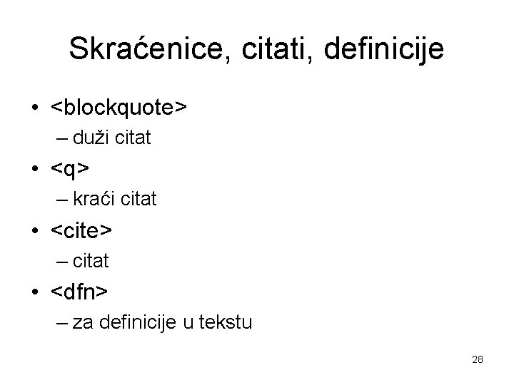 Skraćenice, citati, definicije • <blockquote> – duži citat • <q> – kraći citat •