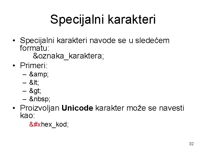 Specijalni karakteri • Specijalni karakteri navode se u sledećem formatu: &oznaka_karaktera; • Primeri: –