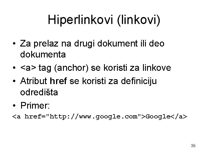 Hiperlinkovi (linkovi) • Za prelaz na drugi dokument ili deo dokumenta • <a> tag Hiperlinkovi (linkovi) • Za prelaz na drugi dokument ili deo dokumenta • <a> tag