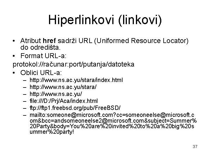 Hiperlinkovi (linkovi) • Atribut href sadrži URL (Uniformed Resource Locator) do odredišta. • Format