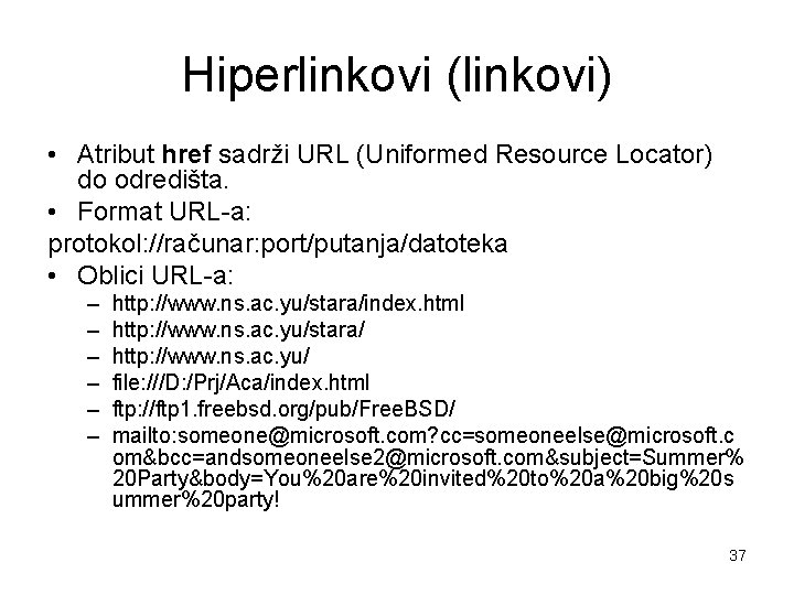 Hiperlinkovi (linkovi) • Atribut href sadrži URL (Uniformed Resource Locator) do odredišta. • Format Hiperlinkovi (linkovi) • Atribut href sadrži URL (Uniformed Resource Locator) do odredišta. • Format